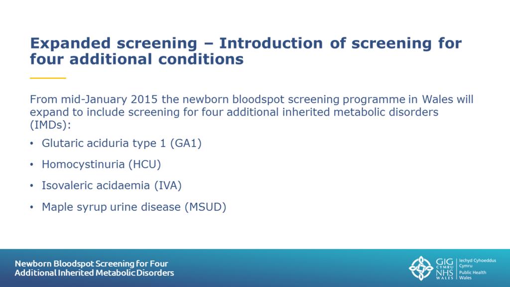 Slide 6: Expanded screening Introduction of screening for four additional conditions On 9 May 2014 the UK National Screening Committee (UK NSC) announced its recommendation to screen every newborn