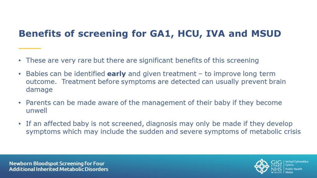 Slide 9: Benefits of screening for GA1, HCU, IVA and MSUD It should be emphasised that the benefits of