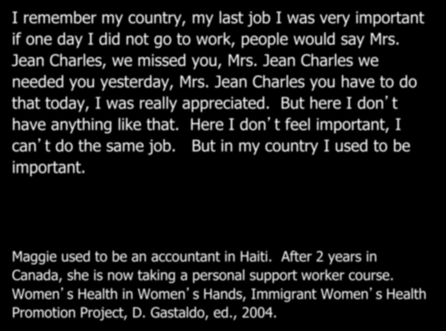 I Was Very Important I remember my country, my last job I was very important if one day I did not go to work, people would say Mrs. Jean Charles, we missed you, Mrs.