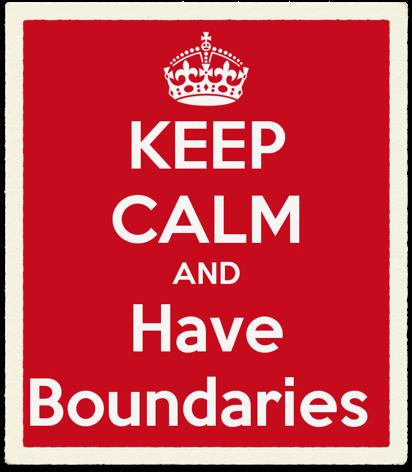 Boundaries Keep us safe Keep us sane Keep us focused on our work Help us