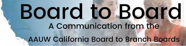 View web version REVISED EDITION: Two issues have been added, WANTED: A member who is passionate about AAUW to fill a vacancy on the AAUW California Board of Directors!, and the Program segment.