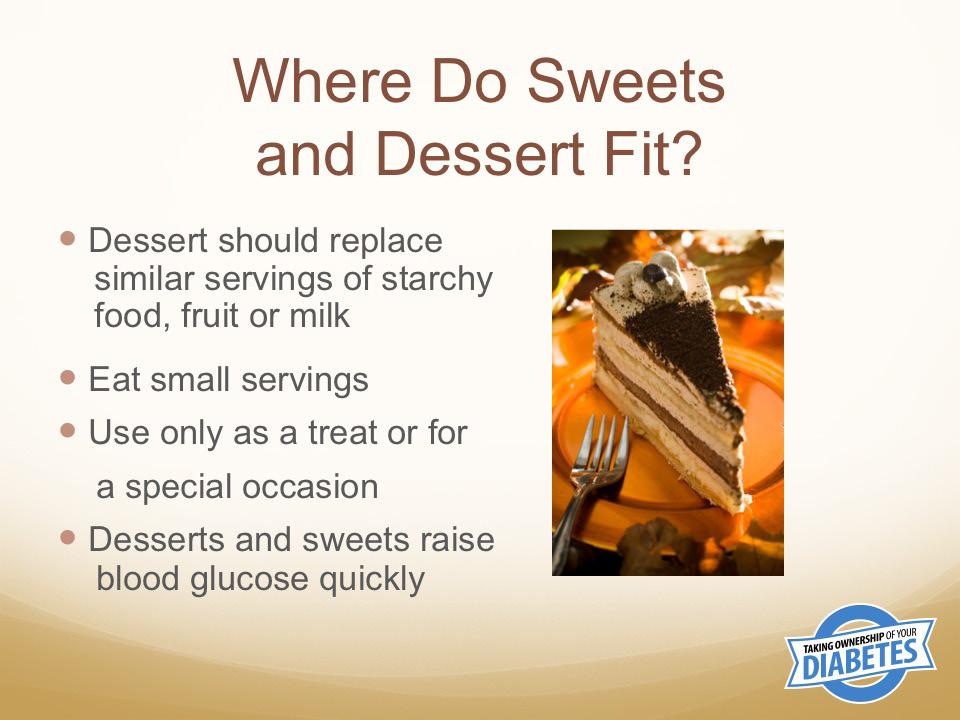 Serving size for desserts: ½ cup of ice cream or frozen yogurt; 2 small cookies;