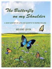 Read about the Grieving Process Jackie Rosen is the Author of The Butterfly on my Shoulder Under the Pen Name Helene