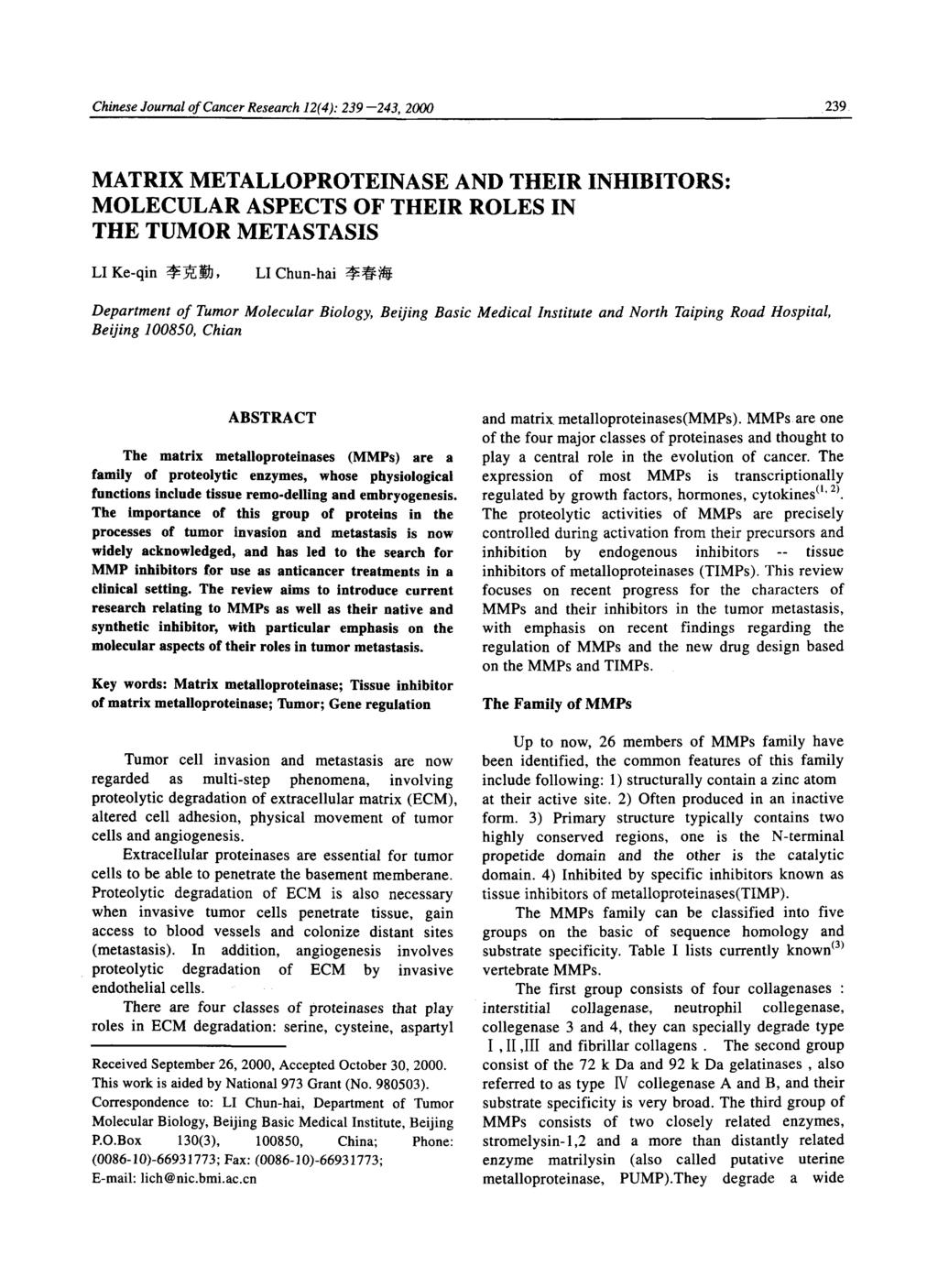 Chinese Journal of Cancer Research 12(4): 239 --243, 2000 239 MATRIX METALLOPROTEINASE AND THEIR INHIBITORS: MOLECULAR ASPECTS OF THEIR ROLES IN THE TUMOR METASTASIS LI Ke-qin ~3, LI Chun-hai ~j~j~