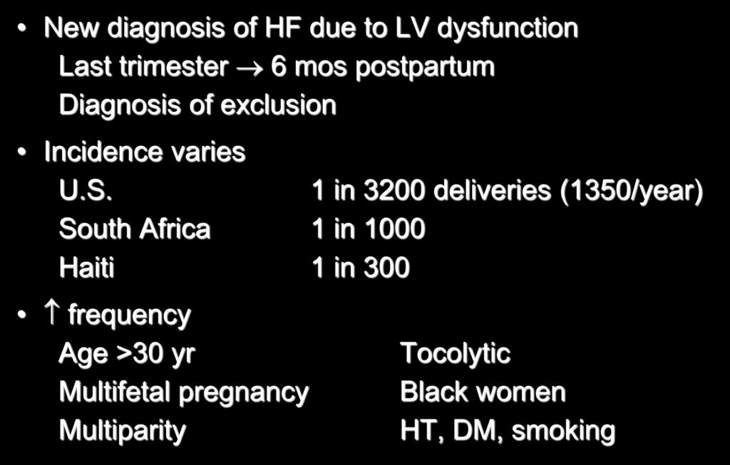 Peripartum Cardiomyopathy New diagnosis of HF due to LV dysfunction Last trimester 6 mos postpartum Diagnosis of exclusion Incidence varies U.S.