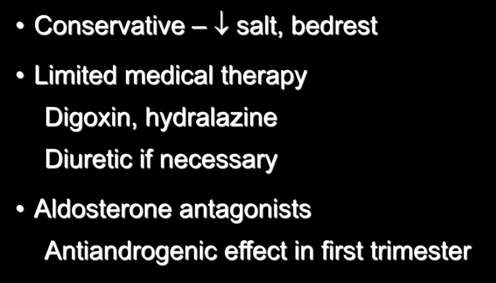 CHF in Pregnancy Conservative salt, bedrest Limited medical therapy Digoxin, hydralazine Diuretic