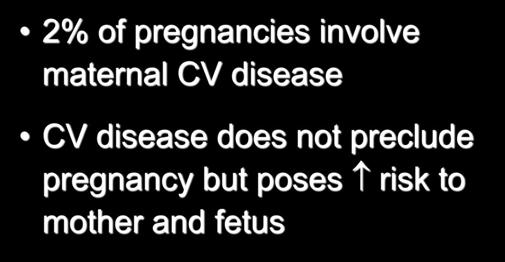 Pregnancy and the Heart 2% of pregnancies involve maternal CV disease CV disease