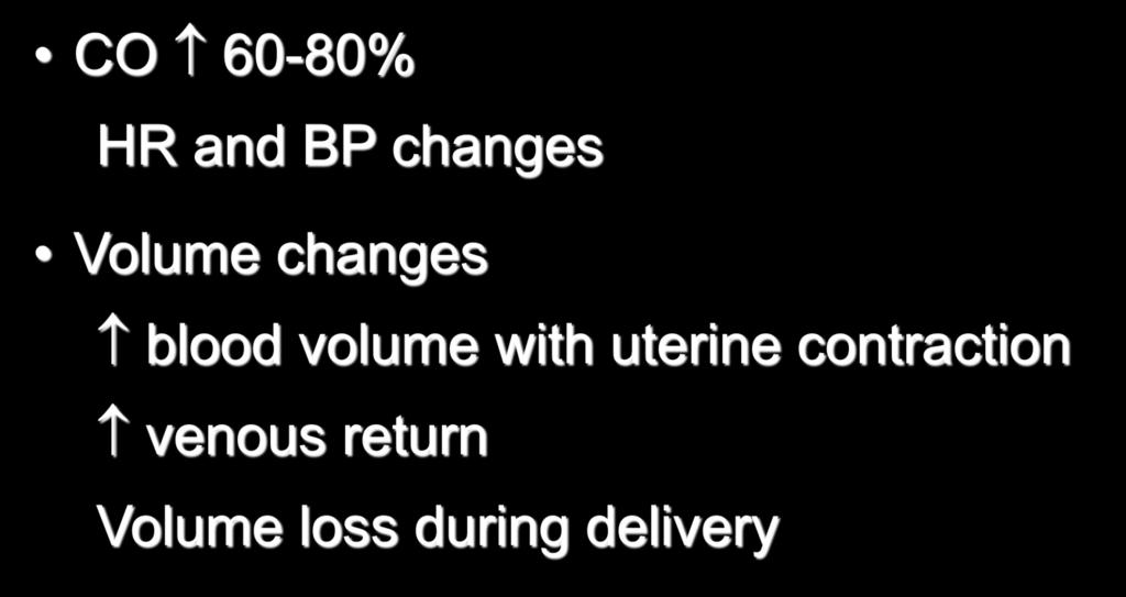 Hemodynamic Changes Labor and Delivery CO 60-80% HR and BP changes Volume changes blood