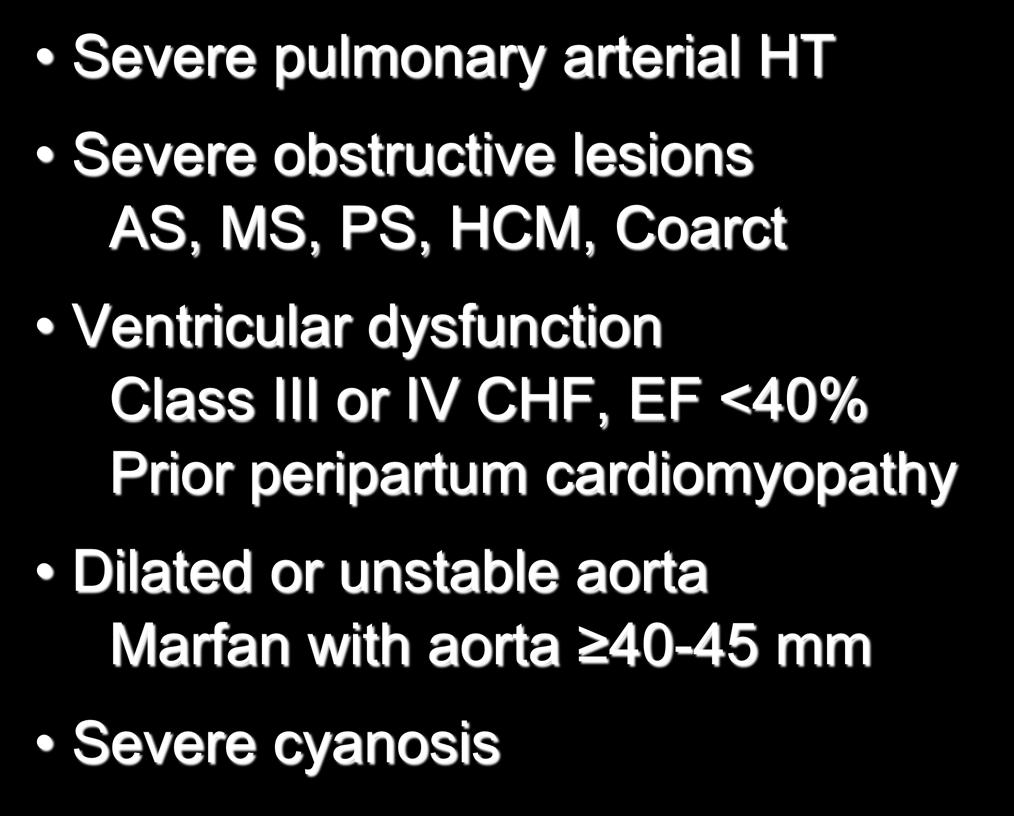 Advise Against Pregnancy Severe pulmonary arterial HT Severe obstructive lesions AS, MS, PS, HCM, Coarct Ventricular dysfunction Class III