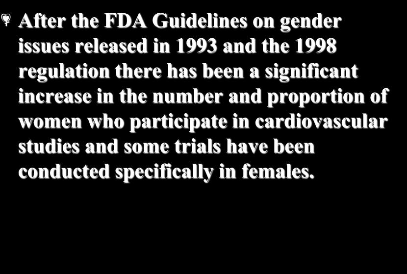 Under-representation of Women in Clinical Trials After the FDA Guidelines on gender issues released in 1993 and the 1998 regulation there has been a