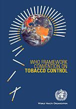 WHO Framework Convention on Tobacco Control First and only WHO Treaty Ratified 2003 Entered into