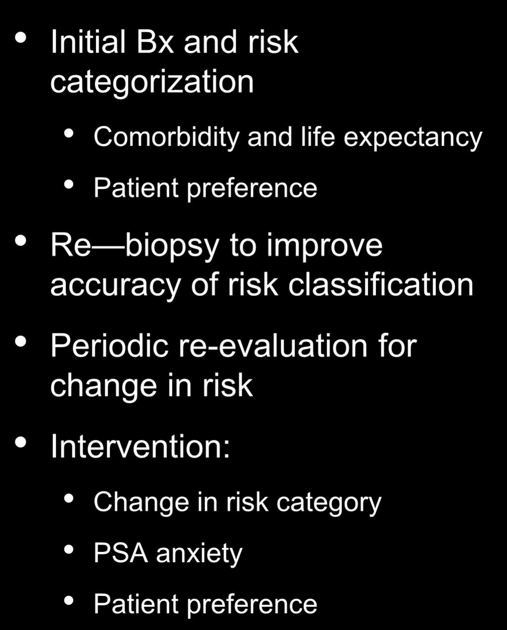 Current Paradigm Initial Bx and risk categorization Comorbidity and life expectancy Patient preference Re biopsy to improve accuracy of risk classification