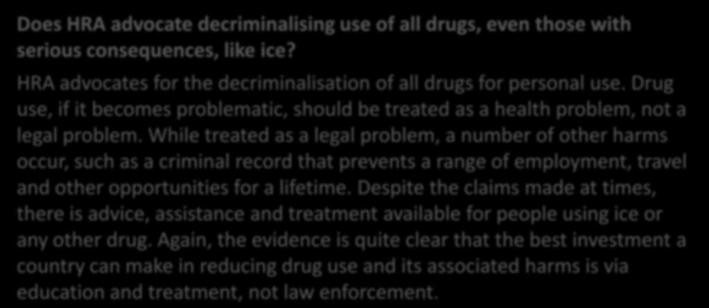 they choose to do so. Advocate Pack Does HRA advocate decriminalising use of all drugs, even those with serious consequences, like ice?