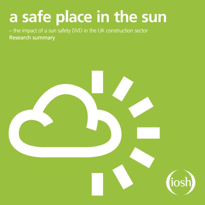 New IOSH research on sun exposure in the UK construction sector Nottingham University - Awareness around solar radiation risks is generally poor - 59 per cent of construction workers reported having