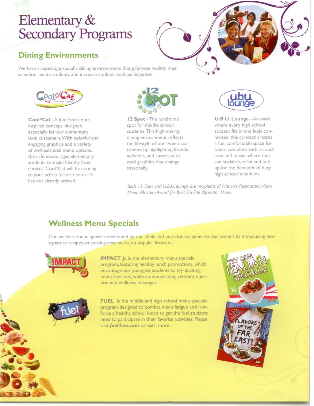 Elementary & Secondary Programs Dining Environments We have created age-specific dining environments that promote healthy meal selection. excite students and increase student meal participation.