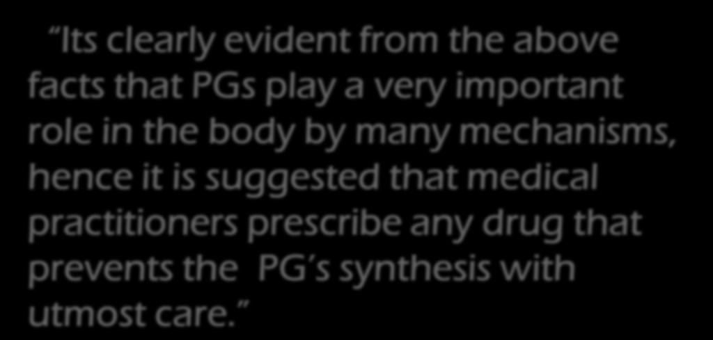 Conclusion Its clearly evident from the above facts that PGs play a very important role in the body by many
