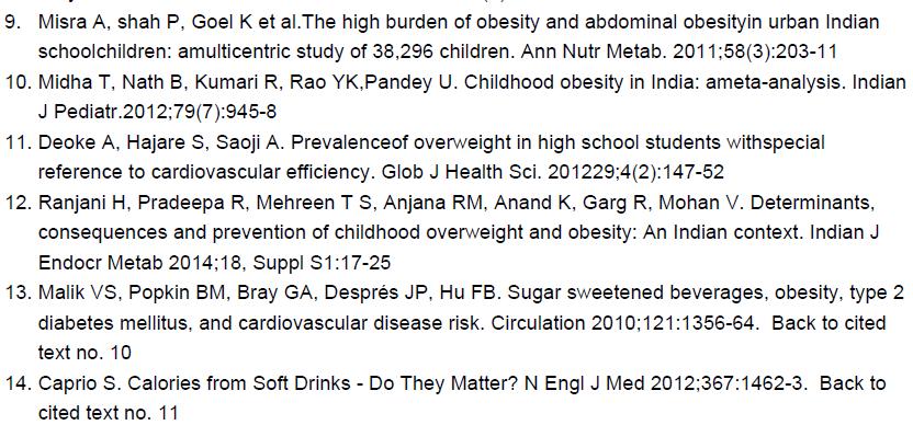 Harish ranjani et al, malik et al and caprio et al also found that Childhood obesity was largely influenced by the increased intake of high calorie foods(12)(13)(14)(15).