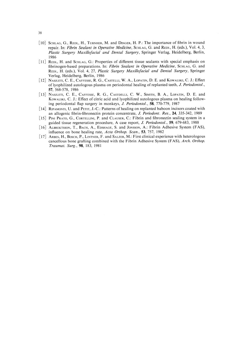 [10] SCHLAG, G., REDL, H., TURNHER, M. nd DINGER, H. P.: The importnce of firin in wound repir. In: Firin Selnt in Opertive Medicine, SCHLAG, G. nd REDL, H. (eds.), Vol.