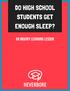 DO HIGH SCHOOL STUDENTS GET ENOUGH SLEEP? B Y M E L I S S A S T R I C K L A N D