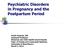 Psychiatric Disorders in Pregnancy and the Postpartum Period