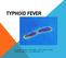 TYPHOID FEVER THOSE WHO FORGOT THE PAST ARE CONDEMNED TO REPEAT IT