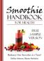 Smoothie Handbook FOR HEALTH. Free Sample Version. Radiance One Smoothie at a Time! DaNae Johnson, Master Herbalist