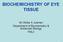BIOCHEMICHISTRY OF EYE TISSUE. Sri Widia A Jusman Department of Biochemistry & Molecular Biology FMUI