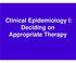 Clinical Epidemiology I: Deciding on Appropriate Therapy