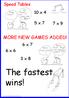 Speed Tables 10 x 4. 5 x 7 7 x 9 MORE NEW GAMES ADDED! 6 x 7. 6 x 6. 3 x 8. The fastest wins!