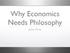 Why Economics Needs Philosophy. Julian Reiss