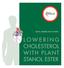 FACTS, FIGURES AND ACTIONS LOWERING CHOLESTEROL WITH PLANT STANOL ESTER