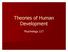 Theories of Human Development. Psychology 117