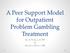 A Peer Support Model for Outpatient Problem Gambling Treatment. Scott Nelson, LCSW & Stephen Matos, RSS