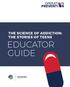 THE SCIENCE OF ADDICTION: THE STORIES OF TEENS EDUCATOR GUIDE