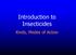 Introduction to Insecticides. Kinds, Modes of Action
