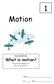 1 Motion. What is motion? Focus Questions: How do we measure it? How do we show it? Name: pd date