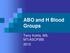 ABO and H Blood Groups. Terry Kotrla, MS, MT(ASCP)BB 2010