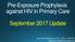 Pre-Exposure Prophylaxis against HIV in Primary Care. September 2017 Update. John-Paul Bettencourt, D.O., M.P.H., AAHIVS