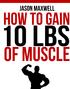 How to Gain 10 lbs Of Muscle