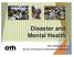 Disaster and Mental Health. Steve Moskowitz, LMSW Bureau of Emergency Preparedness & Response