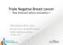 Triple Negative Breast cancer New treatment options arenowhere?
