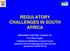 REGULATORY CHALLENGES IN SOUTH AFRICA