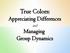 True Colors: Appreciating Differences. and Managing Group Dynamics