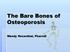 The Bare Bones of Osteoporosis. Wendy Rosenthal, PharmD