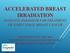ACCELERATED BREAST IRRADIATION EVOLVING PARADIGM FOR TREATMENT OF EARLY STAGE BREAST CANCER