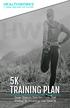 5K TRAINING PLAN. Seven Steps to Take You From Just Starting to Crushing Your Next 5k