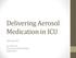 Delivering Aerosol Medication in ICU