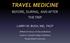 TRAVEL MEDICINE BEFORE, DURING, AND AFTER THE TRIP LARRY M. BUSH, MD, FACP