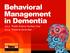 Behavioral Management in Dementia. a.k.a. Public Enemy Number One a.k.a. Proteins Gone Bad