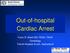 Out-of-hospital Cardiac Arrest. Franz R. Eberli MD, FESC, FAHA Cardiology Triemli Hospital Zurich, Switzerland